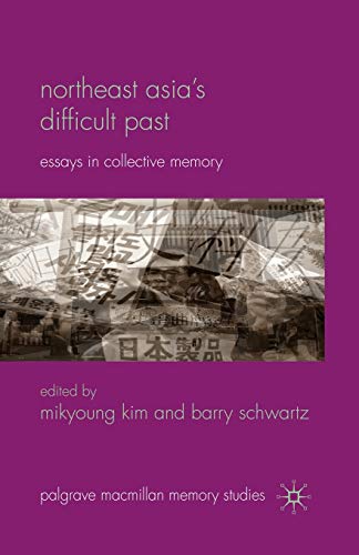 9781349314850: NORTHEAST ASIA'S DIFFICULT PAST: Essays in Collective Memory (Palgrave Macmillan Memory Studies)