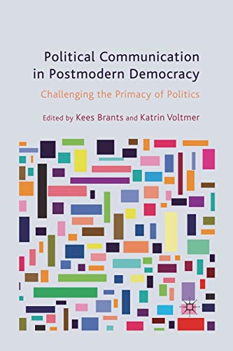 Beispielbild fr Political Communication in Postmodern Democracy : Challenging the Primacy of Politics zum Verkauf von Blackwell's