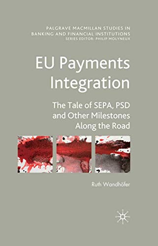 9781349318391: EU Payments Integration: The Tale of SEPA, PSD and Other Milestones Along the Road (Palgrave Macmillan Studies in Banking and Financial Institutions)