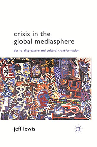 Beispielbild fr Crisis in the Global Mediasphere : Desire, Displeasure and Cultural Transformation zum Verkauf von Blackwell's