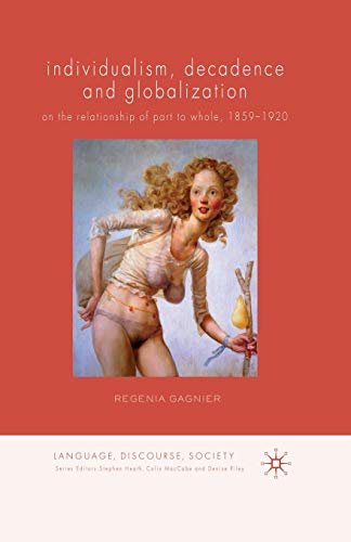 9781349319954: Individualism, Decadence and Globalization: On the Relationship of Part to Whole, 1859-1920 (Language, Discourse, Society)