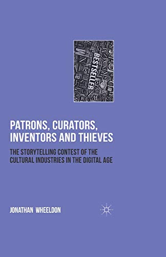 9781349320776: Patrons, Curators, Inventors and Thieves: The Storytelling Contest of the Cultural Industries in the Digital Age