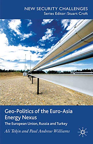 Stock image for Geo-Politics of the Euro-Asia Energy Nexus: The European Union, Russia and Turkey (New Security Challenges) for sale by Lucky's Textbooks