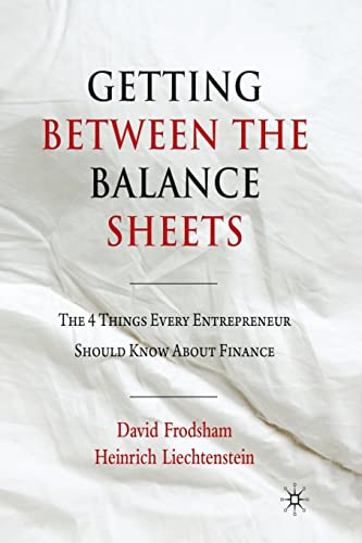 Stock image for Getting Between the Balance Sheets : The Four Things Every Entrepreneur Should Know About Finance for sale by GreatBookPrices