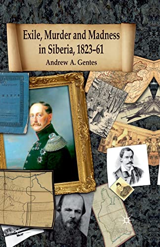 Exile, Murder and Madness in Siberia, 1823-61 - Andrew A. Gentes