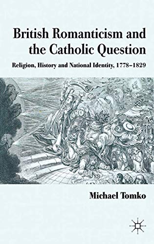 9781349326983: British Romanticism and the Catholic Question: Religion, History and National Identity, 1778-1829