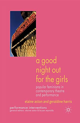 Stock image for A Good Night Out for the Girls : Popular Feminisms in Contemporary Theatre and Performance for sale by Chiron Media