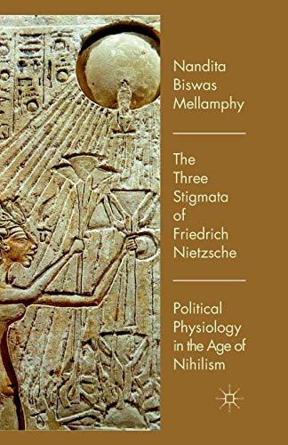 Imagen de archivo de The Three Stigmata of Friedrich Nietzsche: Political Physiology in the Age of Nihilism a la venta por Lucky's Textbooks
