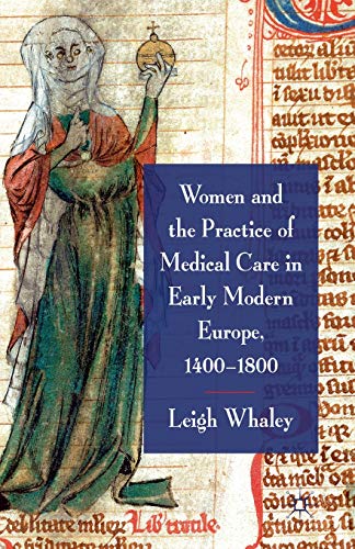 Women and the Practice of Medical Care in Early Modern Europe, 1400-1800 - L. Whaley