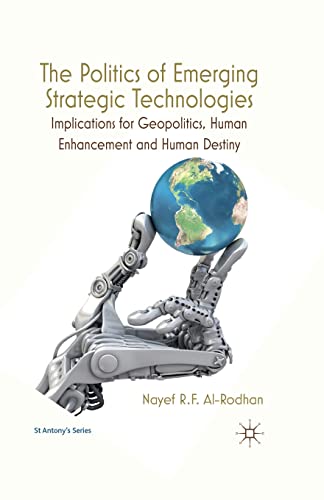 9781349331642: The Politics of Emerging Strategic Technologies: Implications for Geopolitics, Human Enhancement and Human Destiny (St Antony's Series)