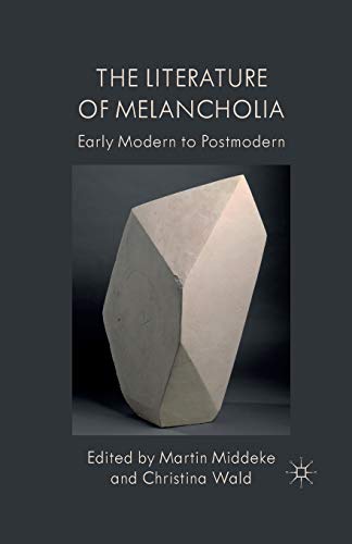 Beispielbild fr The Literature of Melancholia : Early Modern to Postmodern zum Verkauf von Blackwell's