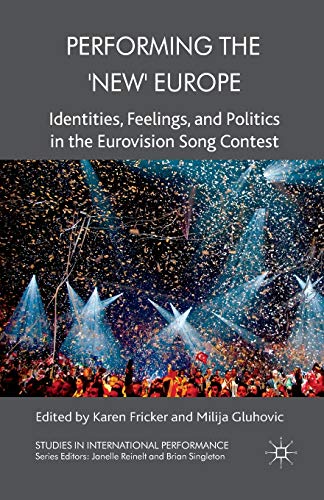 9781349335596: Performing the 'New' Europe: Identities, Feelings and Politics in the Eurovision Song Contest (Studies in International Performance)