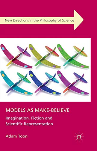 9781349336876: Models as Make-Believe: Imagination, Fiction and Scientific Representation (New Directions in the Philosophy of Science)