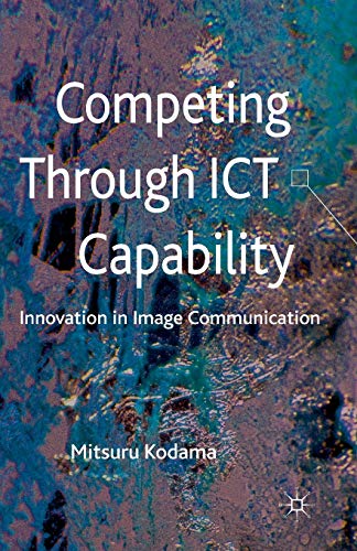 Stock image for Competing through ICT Capability: Innovation in Image Communication for sale by THE SAINT BOOKSTORE