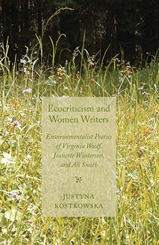 9781349339020: Ecocriticism and Women Writers: Environmentalist Poetics of Virginia Woolf, Jeanette Winterson, and Ali Smith