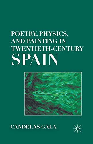 Stock image for Poetry, Physics, and Painting in Twentieth-Century Spain for sale by THE SAINT BOOKSTORE
