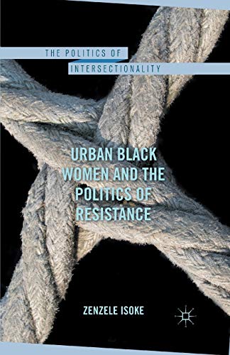 Stock image for Urban Black Women and the Politics of Resistance (The Politics of Intersectionality) for sale by WorldofBooks