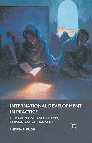 Stock image for International Development in Practice: Education Assistance in Egypt, Pakistan, and Afghanistan for sale by THE SAINT BOOKSTORE