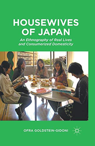 Imagen de archivo de Housewives of Japan: An Ethnography of Real Lives and Consumerized Domesticity a la venta por THE SAINT BOOKSTORE