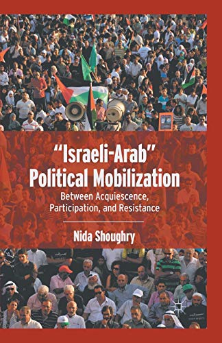 Stock image for Israeli-Arab? Political Mobilization: Between Acquiescence, Participation, and Resistance for sale by Lucky's Textbooks