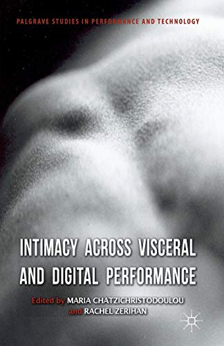 9781349345861: Intimacy Across Visceral and Digital Performance