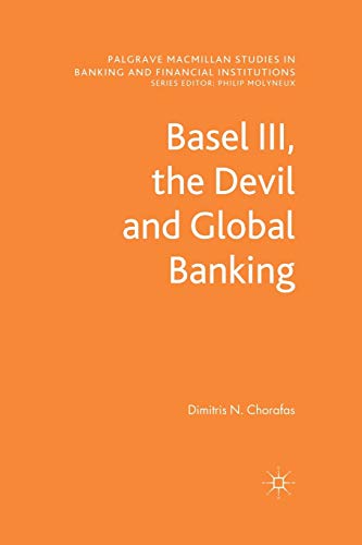 9781349346103: Basel III, the Devil and Global Banking (Palgrave Macmillan Studies in Banking and Financial Institutions)