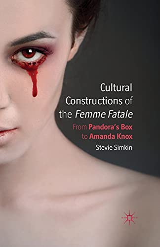 9781349347216: Cultural Constructions of the Femme Fatale: From Pandora's Box to Amanda Knox