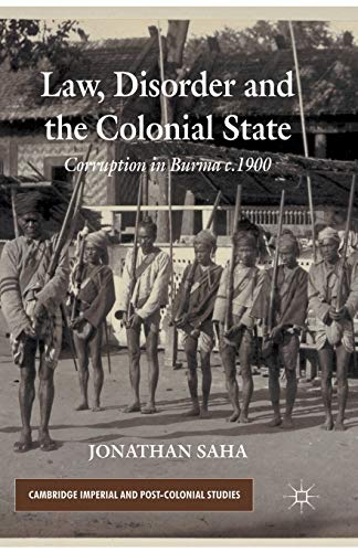 9781349347438: Law, Disorder and the Colonial State: Corruption in Burma c.1900 (Cambridge Imperial and Post-Colonial Studies)