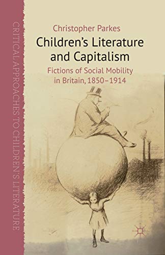 9781349349272: Children's Literature and Capitalism: Fictions of Social Mobility in Britain, 1850-1914 (Critical Approaches to Children's Literature)