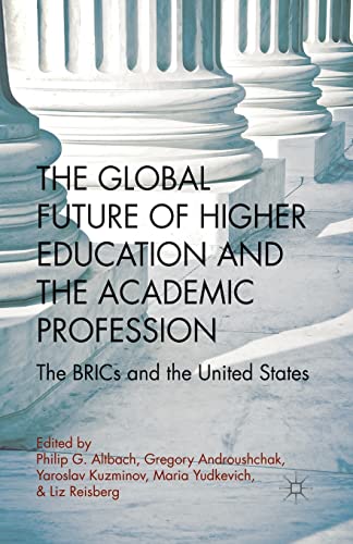 9781349350643: The Global Future of Higher Education and the Academic Profession: The BRICs and the United States