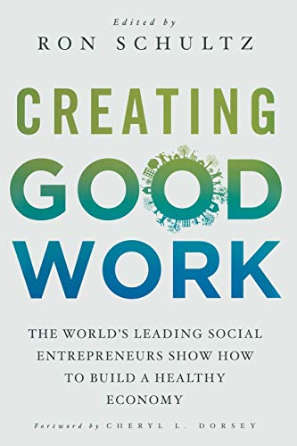 Beispielbild fr Creating Good Work: The World  s Leading Social Entrepreneurs Show How to Build A Healthy Economy zum Verkauf von WorldofBooks