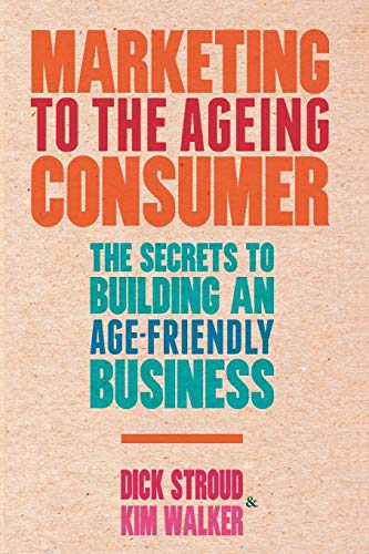 Imagen de archivo de Marketing to the Ageing Consumer: The Secrets to Building an Age-Friendly Business a la venta por Textbooks_Source