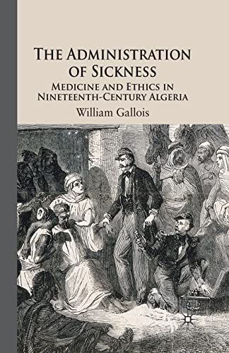 9781349352623: The Administration of Sickness: Medicine and Ethics in Nineteenth-Century Algeria