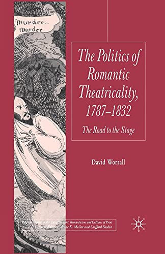 9781349355693: The Politics of Romantic Theatricality, 1787-1832: The Road to the Stage (Palgrave Studies in the Enlightenment, Romanticism and Cultures of Print)