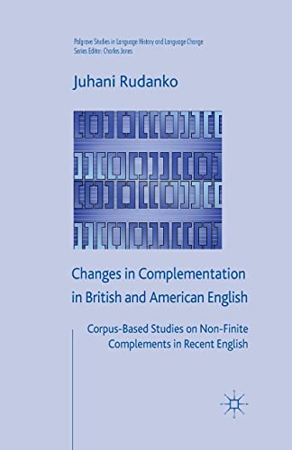 Imagen de archivo de Changes in Complementation in British and American English: Corpus-based Studies on Non-finite Complements in Recent English a la venta por Revaluation Books