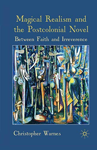 9781349360826: Magical Realism and the Postcolonial Novel: Between Faith and Irreverence