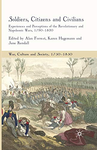 Beispielbild fr Soldiers, Citizens and Civilians : Experiences and Perceptions of the Revolutionary and Napoleonic Wars, 1790-1820 zum Verkauf von Chiron Media