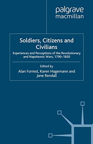 9781349360864: Soldiers, Citizens and Civilians: Experiences and Perceptions of the Revolutionary and Napoleonic Wars, 1790-1820 (War, Culture and Society, 1750 –1850)