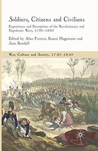 Stock image for Soldiers, Citizens and Civilians : Experiences and Perceptions of the Revolutionary and Napoleonic Wars, 1790-1820 for sale by Chiron Media