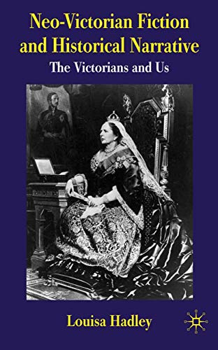9781349362486: Neo-Victorian Fiction and Historical Narrative: The Victorians and Us
