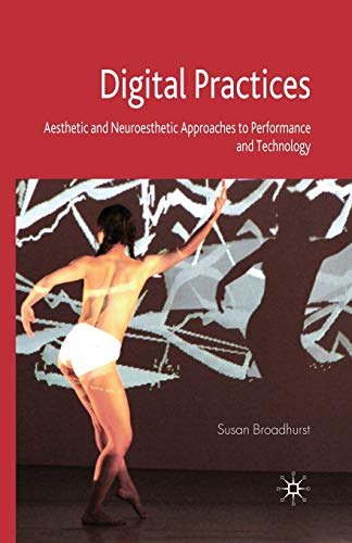 Imagen de archivo de Digital Practices: Aesthetic and Neuroesthetic Approaches to Performance and Technology a la venta por THE SAINT BOOKSTORE