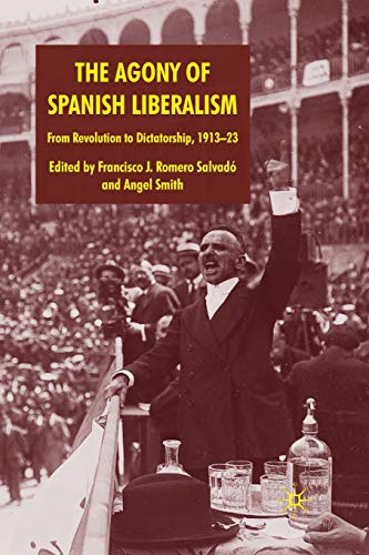 Imagen de archivo de The Agony of Spanish Liberalism : From Revolution to Dictatorship 1913-23 a la venta por Chiron Media