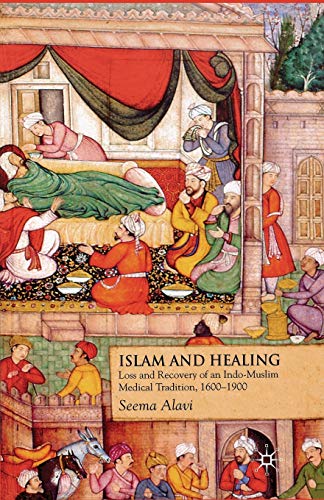 Stock image for Islam and Healing: Loss and Recovery of an Indo-Muslim Medical Tradition, 1600-1900 for sale by THE SAINT BOOKSTORE