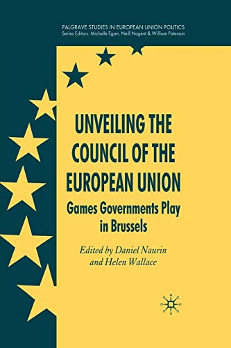 9781349363933: Unveiling the Council of the European Union: Games Governments Play in Brussels