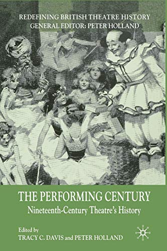 9781349364305: The Performing Century: Nineteenth-Century Theatre's History (Redefining British Theatre History)