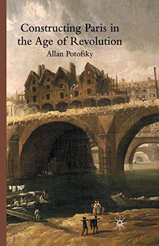 Stock image for Constructing Paris in the Age of Revolution for sale by Chiron Media