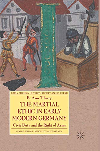 9781349366477: The Martial Ethic in Early Modern Germany: Civic Duty and the Right of Arms