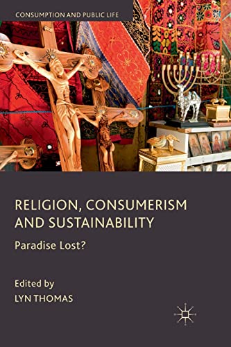 9781349366590: Religion, Consumerism and Sustainability: Paradise Lost? (Consumption and Public Life)