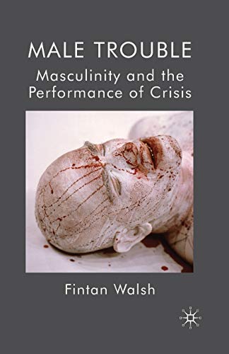 Beispielbild fr Male Trouble : Masculinity and the Performance of Crisis zum Verkauf von Chiron Media