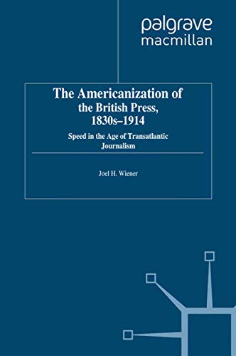 9781349369096: The Americanization of the British Press, 1830s-1914: Speed in the Age of Transatlantic Journalism (Palgrave Studies in the History of the Media)